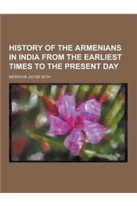 History of the Armenians in India from the Earliest Times to the Present Day