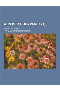 Aus Der Oberpfalz; Sitten Und Sagen (3)