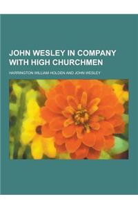 John Wesley in Company with High Churchmen