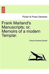 Frank Marland's Manuscripts; Or, Memoirs of a Modern Templar.