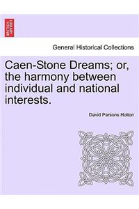 Caen-Stone Dreams; Or, the Harmony Between Individual and National Interests.