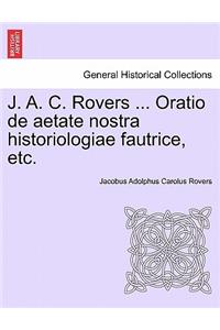 J. A. C. Rovers ... Oratio de Aetate Nostra Historiologiae Fautrice, Etc.