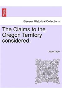 Claims to the Oregon Territory Considered.