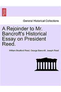 A Rejoinder to Mr. Bancroft's Historical Essay on President Reed.