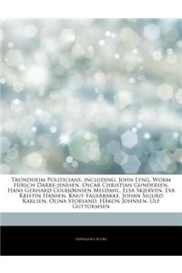 Articles on Trondheim Politicians, Including: John Lyng, Worm Hirsch Darre-Jenssen, Oscar Christian Gundersen, Hans Gerhard Colbj Rnsen Meldahl, Elsa