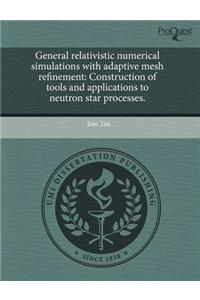 General Relativistic Numerical Simulations with Adaptive Mesh Refinement: Construction of Tools and Applications to Neutron Star Processes