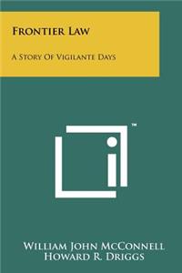 Frontier Law: A Story Of Vigilante Days