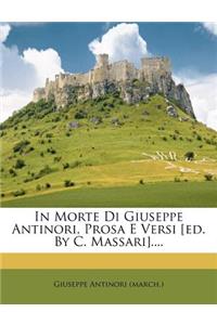 In Morte Di Giuseppe Antinori, Prosa E Versi [Ed. by C. Massari]....