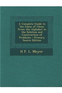 Complete Guide to the Game of Chess