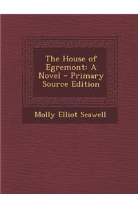 The House of Egremont: A Novel - Primary Source Edition