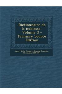 Dictionnaire de La Noblesse.. Volume 3