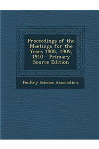Proceedings of the Meetings for the Years 1908, 1909, 1910