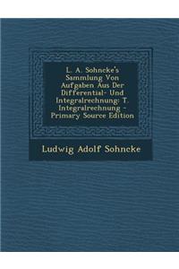 L. A. Sohncke's Sammlung Von Aufgaben Aus Der Differential- Und Integralrechnung