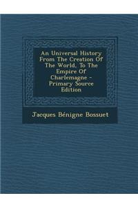 Universal History from the Creation of the World, to the Empire of Charlemagne