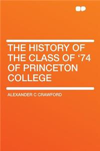 The History of the Class of '74 of Princeton College