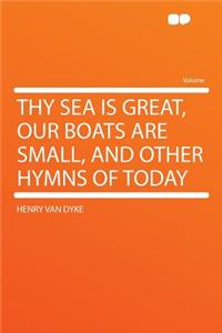 Thy Sea Is Great, Our Boats Are Small, and Other Hymns of Today