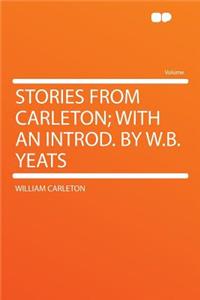 Stories from Carleton; With an Introd. by W.B. Yeats