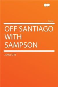 Off Santiago with Sampson