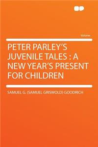 Peter Parley's Juvenile Tales: A New Year's Present for Children