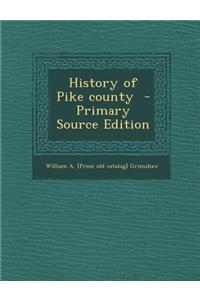 History of Pike County - Primary Source Edition
