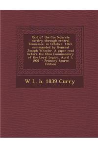 Raid of the Confederate Cavalry Through Central Tennessee, in October, 1863, Commanded by General Joseph Wheeler. a Paper Read Before the Ohio Command