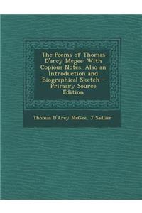 The Poems of Thomas D'Arcy McGee: With Copious Notes. Also an Introduction and Biographical Sketch - Primary Source Edition