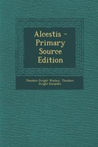 Alcestis - Primary Source Edition