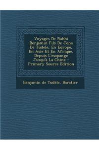 Voyages De Rabbi Benjamin Fils De Jona De Tudele, En Europe, En Asie Et En Afrique, Depuis L'esapange Jusqu'à La Chine