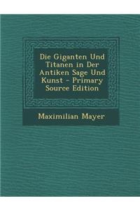 Die Giganten Und Titanen in Der Antiken Sage Und Kunst