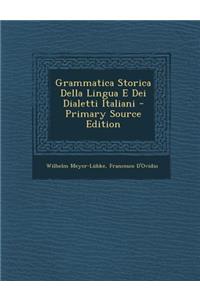 Grammatica Storica Della Lingua E Dei Dialetti Italiani - Primary Source Edition