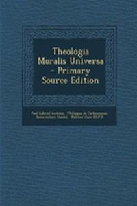 Theologia Moralis Universa - Primary Source Edition