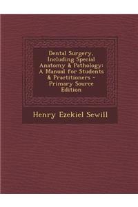 Dental Surgery, Including Special Anatomy & Pathology: A Manual for Students & Practitioners - Primary Source Edition