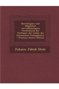 Berichtigtes Und Moglichst Vervollstandigtes Verzeichniss Der Verfasser Der Lieder Des Bremischen Gesangbuchs. - Primary Source Edition