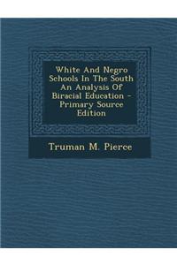 White and Negro Schools in the South an Analysis of Biracial Education - Primary Source Edition