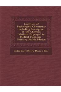 Essentials of Pathological Chemistry: Including Description of the Chemical Methods Employed in Medical Diagnosis - Primary Source Edition