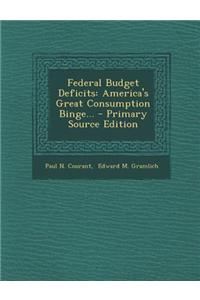 Federal Budget Deficits: America's Great Consumption Binge...