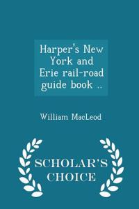 Harper's New York and Erie Rail-Road Guide Book .. - Scholar's Choice Edition