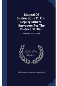 Manual Of Instructions To U.s. Deputy Mineral Surveyors For The District Of Utah