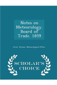 Notes on Meteorology. Board of Trade. 1859 - Scholar's Choice Edition