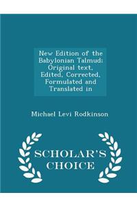 New Edition of the Babylonian Talmud; Original Text, Edited, Corrected, Formulated and Translated in - Scholar's Choice Edition