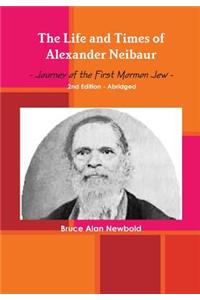 Life and Times of Alexander Neibaur - Journey of the First Mormon Jew - 2nd Edition - Abridged