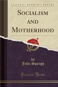 Socialism and Motherhood (Classic Reprint)