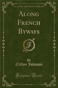 Along French Byways (Classic Reprint)
