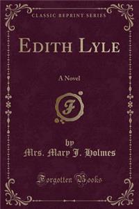 Edith Lyle: A Novel (Classic Reprint)