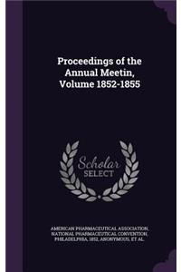 Proceedings of the Annual Meetin, Volume 1852-1855