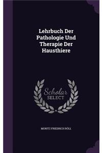 Lehrbuch Der Pathologie Und Therapie Der Hausthiere