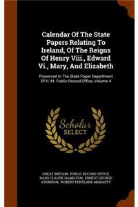 Calendar Of The State Papers Relating To Ireland, Of The Reigns Of Henry Viii., Edward Vi., Mary, And Elizabeth