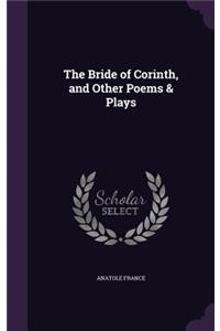 The Bride of Corinth, and Other Poems & Plays