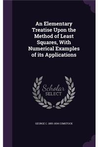 An Elementary Treatise Upon the Method of Least Squares, with Numerical Examples of Its Applications