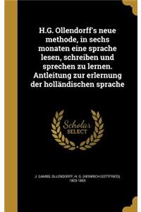 H.G. Ollendorff's neue methode, in sechs monaten eine sprache lesen, schreiben und sprechen zu lernen. Antleitung zur erlernung der holländischen sprache